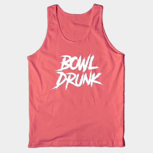 Bowl Drunk Tank Top by AnnoyingBowlerTees